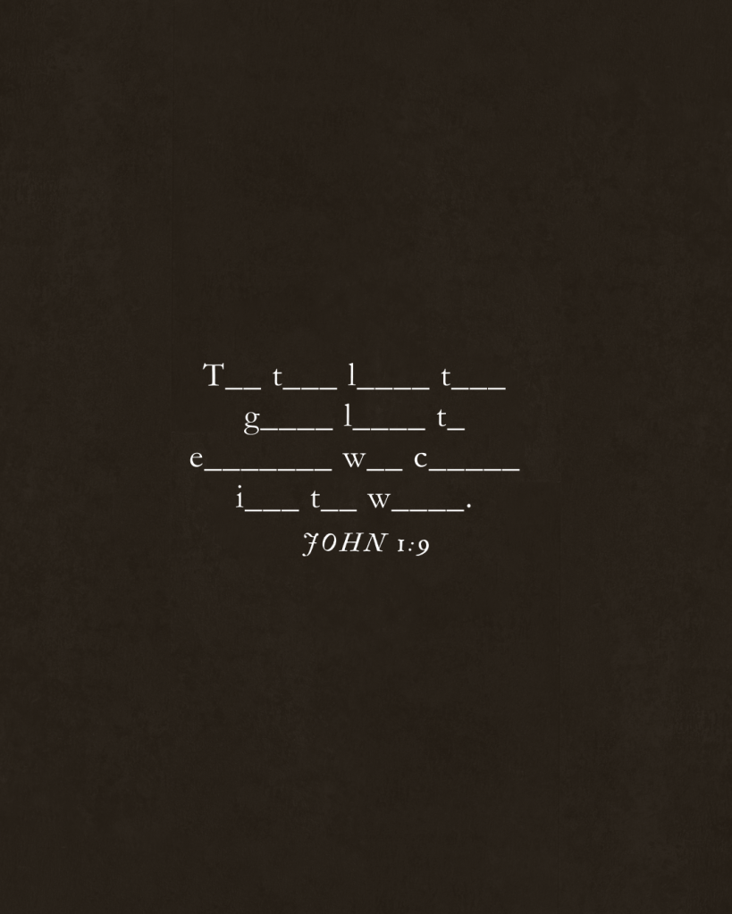 John 1:9 The true light that gives light to everyone