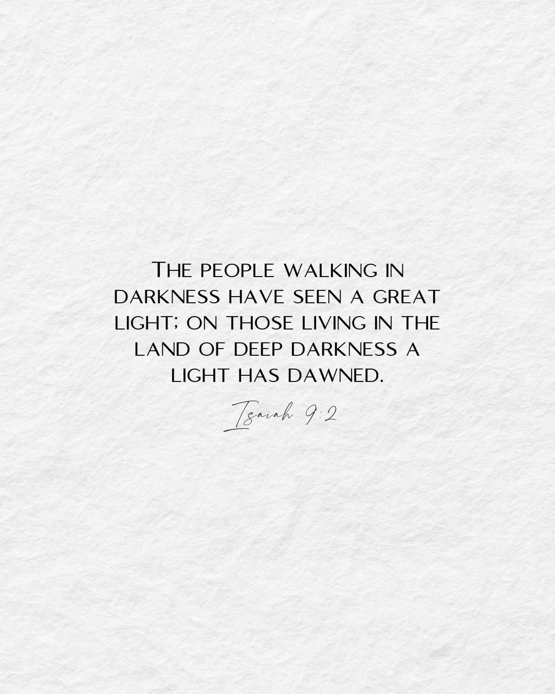 Isaiah 9:2 The people walking in darkness have seen a great light