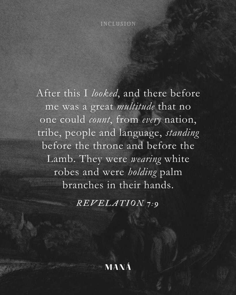 Revelation 7:9 a great multitude that no one could count, from every nation, tribe, people and language, standing before the throne and before the Lamb