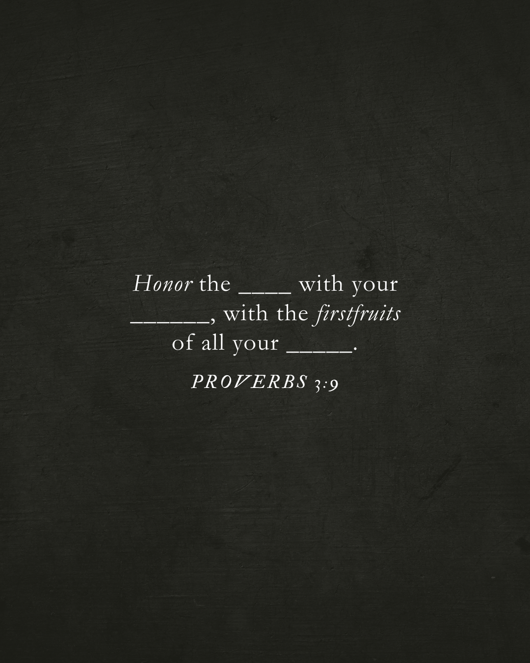 Proverbs 3:9 Honor the Lord with your wealth