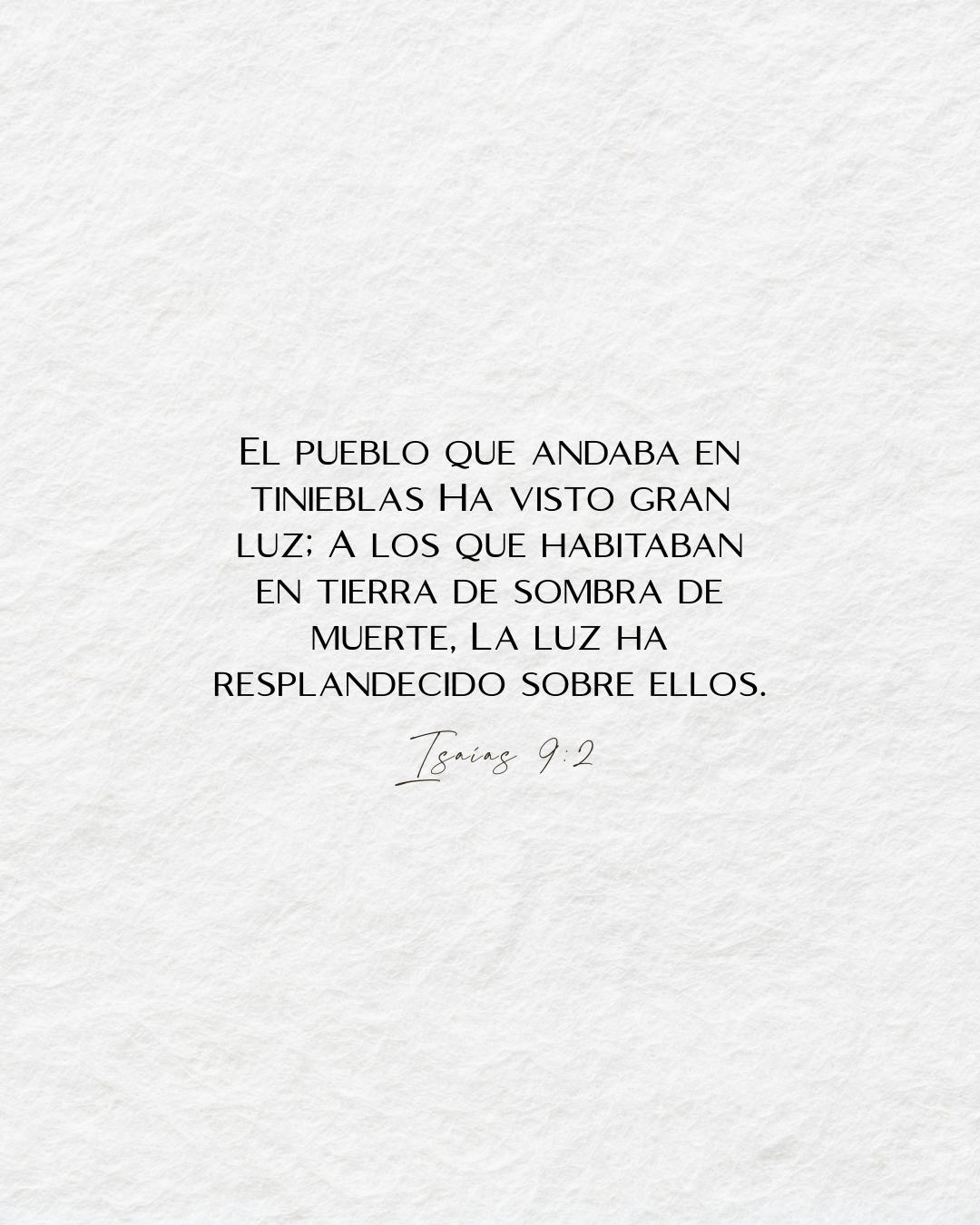 Isaías 9:2 El pueblo que andaba en tinieblas ha visto gran luz