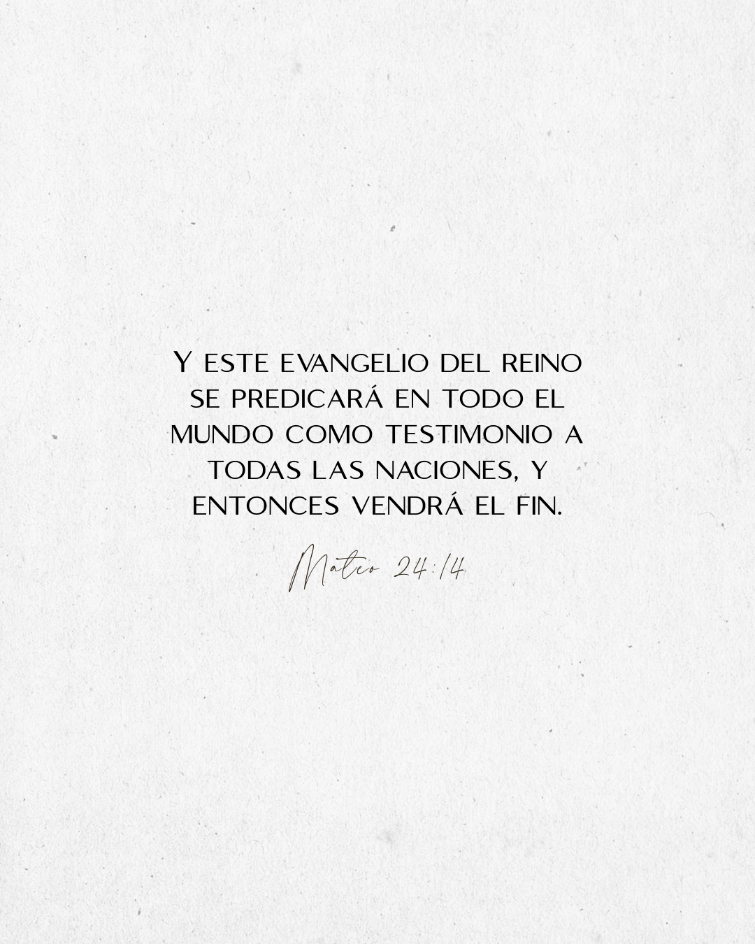 Mateo 24:14 Y este evangelio del reino se predicará en todo el mundo como testimonio a todas las naciones, y entonces vendrá el fin.